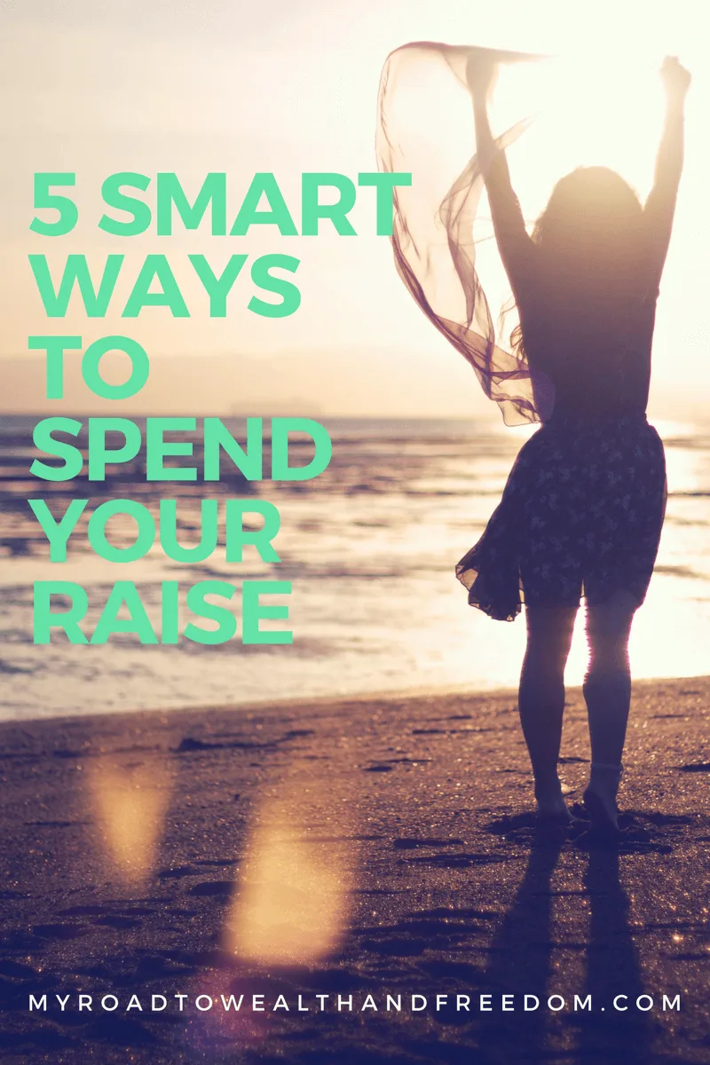 5 Smart Ways to Spend Your Raise